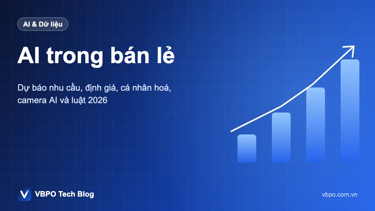 AI trong bán lẻ - Dự báo nhu cầu, định giá, cá nhân hoá, camera AI và luật 2026