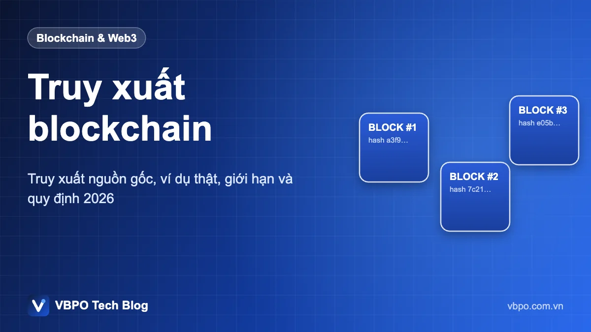 Truy xuất blockchain - Truy xuất nguồn gốc, ví dụ thật, giới hạn và quy định 2026