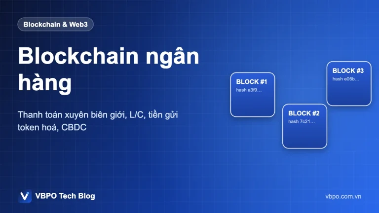 Blockchain ngân hàng - Thanh toán xuyên biên giới, L/C, tiền gửi token hoá, CBDC