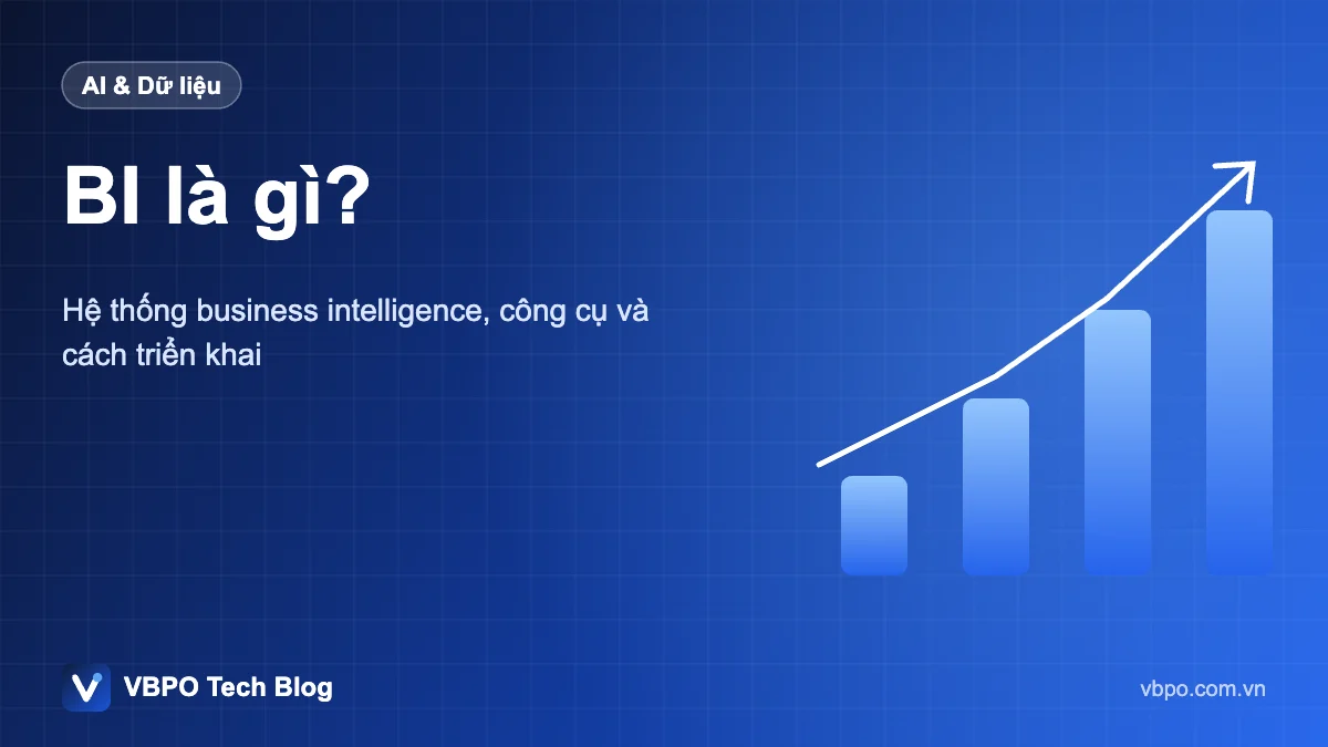 BI là gì? - Hệ thống business intelligence, công cụ và cách triển khai