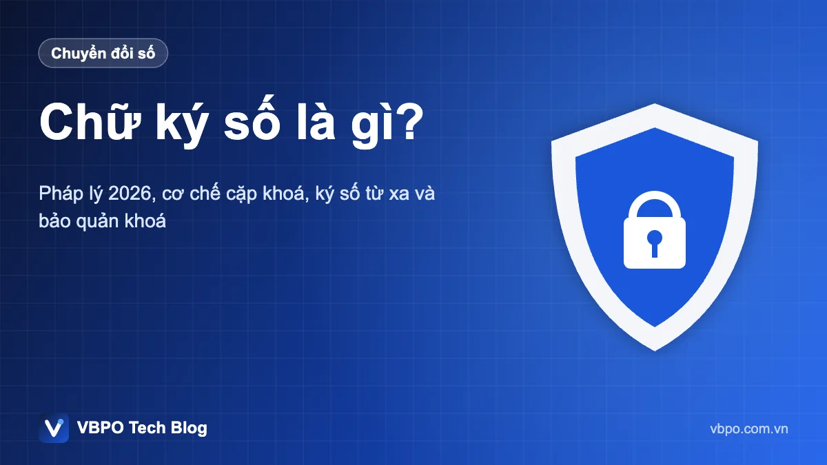 Chữ ký số là gì? - Pháp lý 2026, cơ chế cặp khoá, ký số từ xa và bảo quản khoá