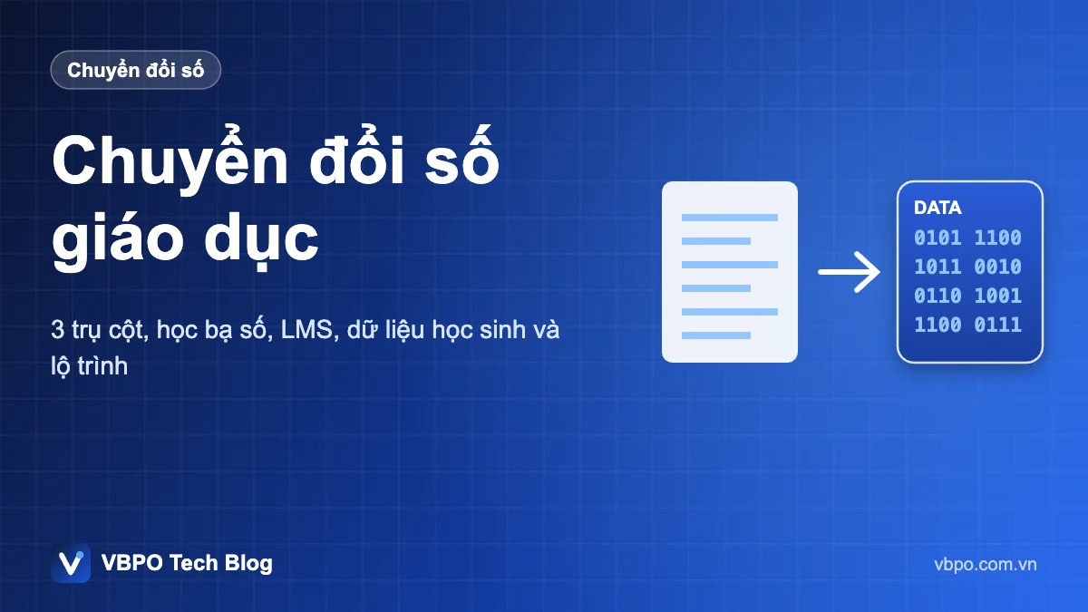 Chuyển đổi số giáo dục - 3 trụ cột, học bạ số, LMS, dữ liệu học sinh và lộ trình