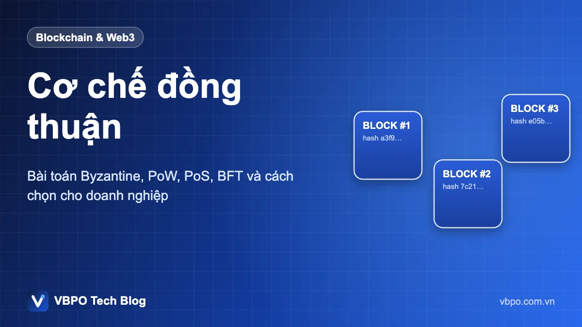Cơ chế đồng thuận - Bài toán Byzantine, PoW, PoS, BFT và cách chọn cho doanh nghiệp