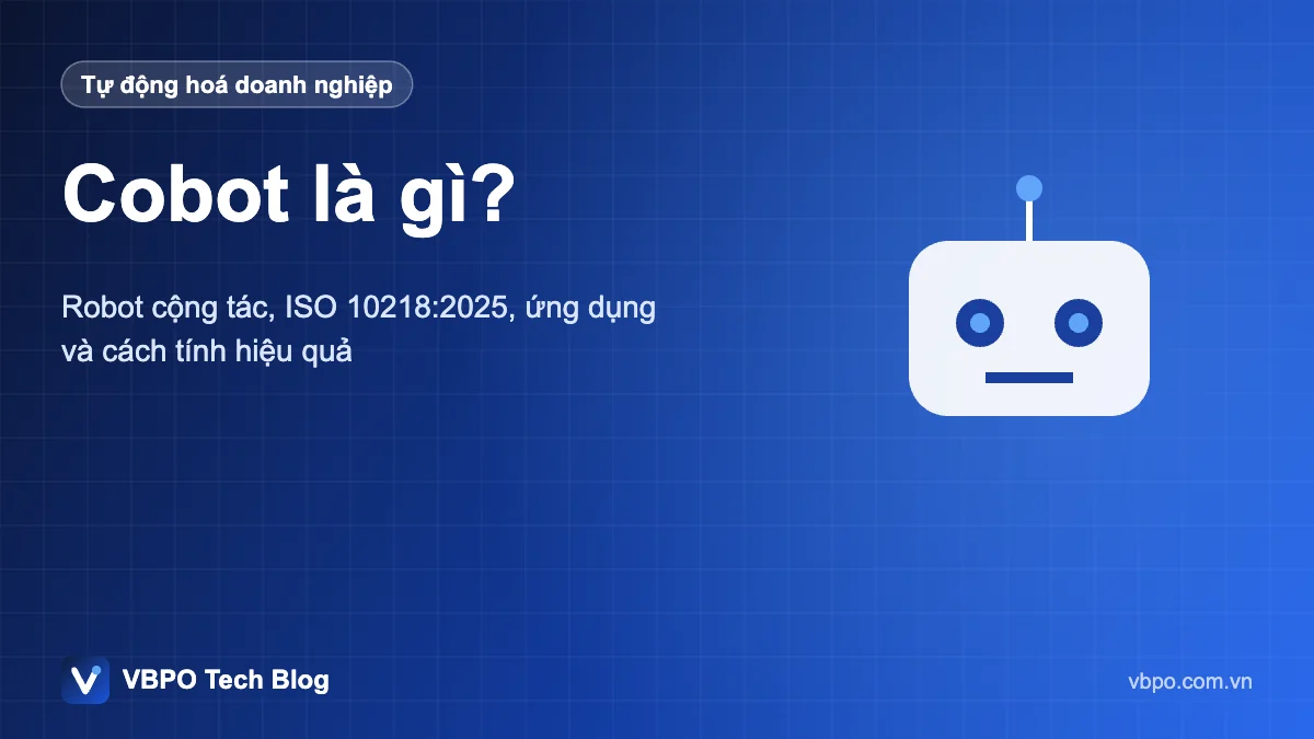 Cobot là gì? - Robot cộng tác, ISO 10218:2025, ứng dụng và cách tính hiệu quả