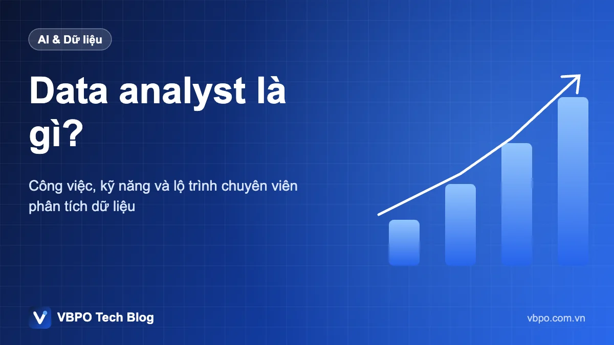 Data analyst là gì? - Công việc, kỹ năng và lộ trình chuyên viên phân tích dữ liệu