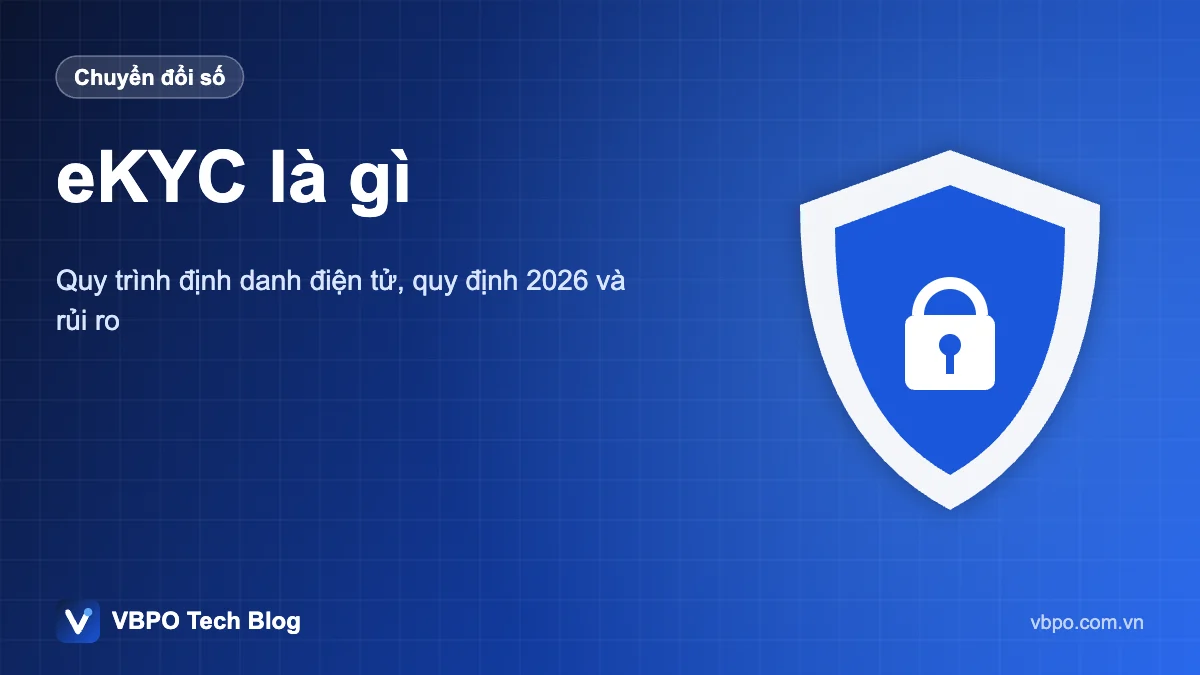eKYC là gì - Quy trình định danh điện tử, quy định 2026 và rủi ro