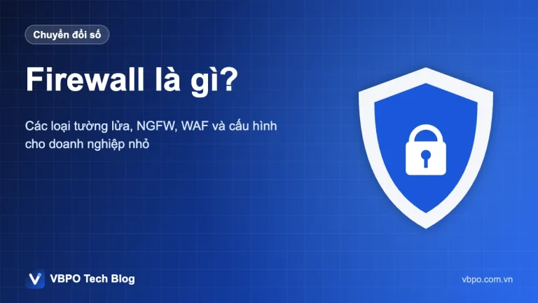 Firewall là gì? - Các loại tường lửa, NGFW, WAF và cấu hình cho doanh nghiệp nhỏ