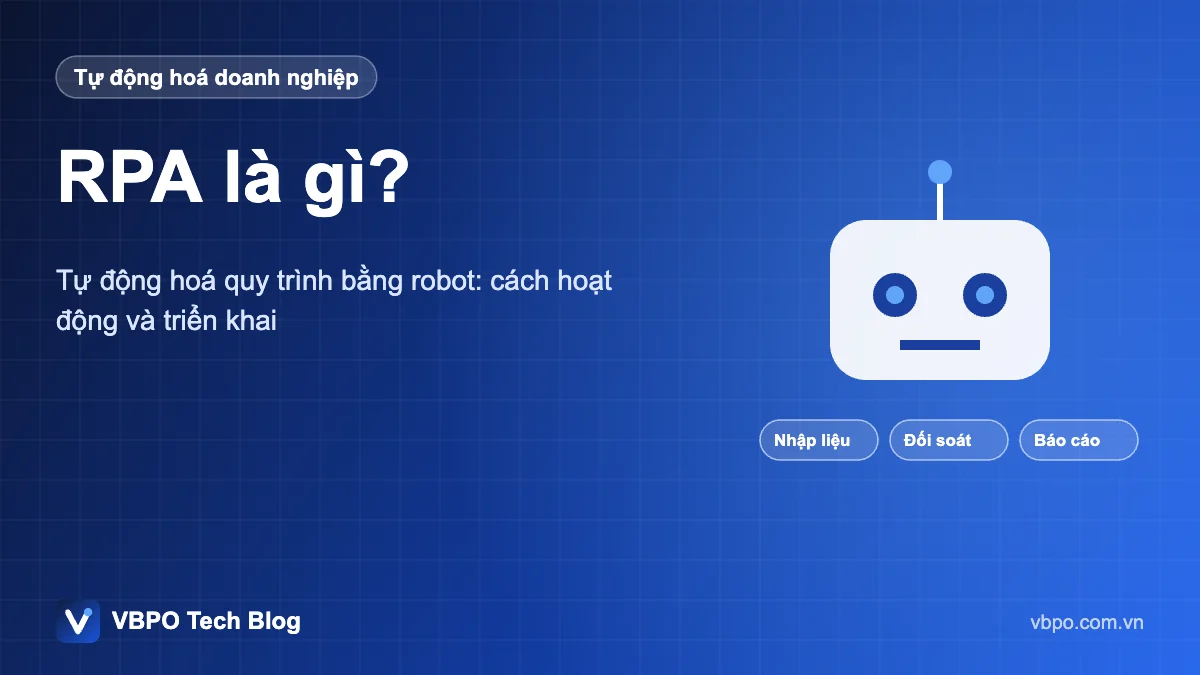 RPA là gì? - Tự động hoá quy trình bằng robot: cách hoạt động và triển khai