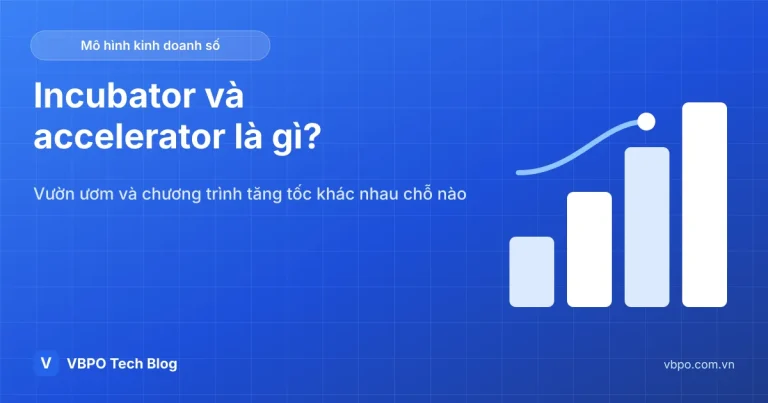 Incubator và accelerator là gì? Khác nhau chỗ nào