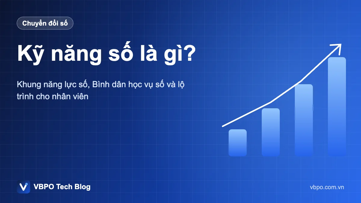 Kỹ năng số là gì? - Khung năng lực số, Bình dân học vụ số và lộ trình cho nhân viên