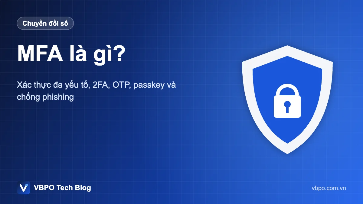 MFA là gì? - Xác thực đa yếu tố, 2FA, OTP, passkey và chống phishing