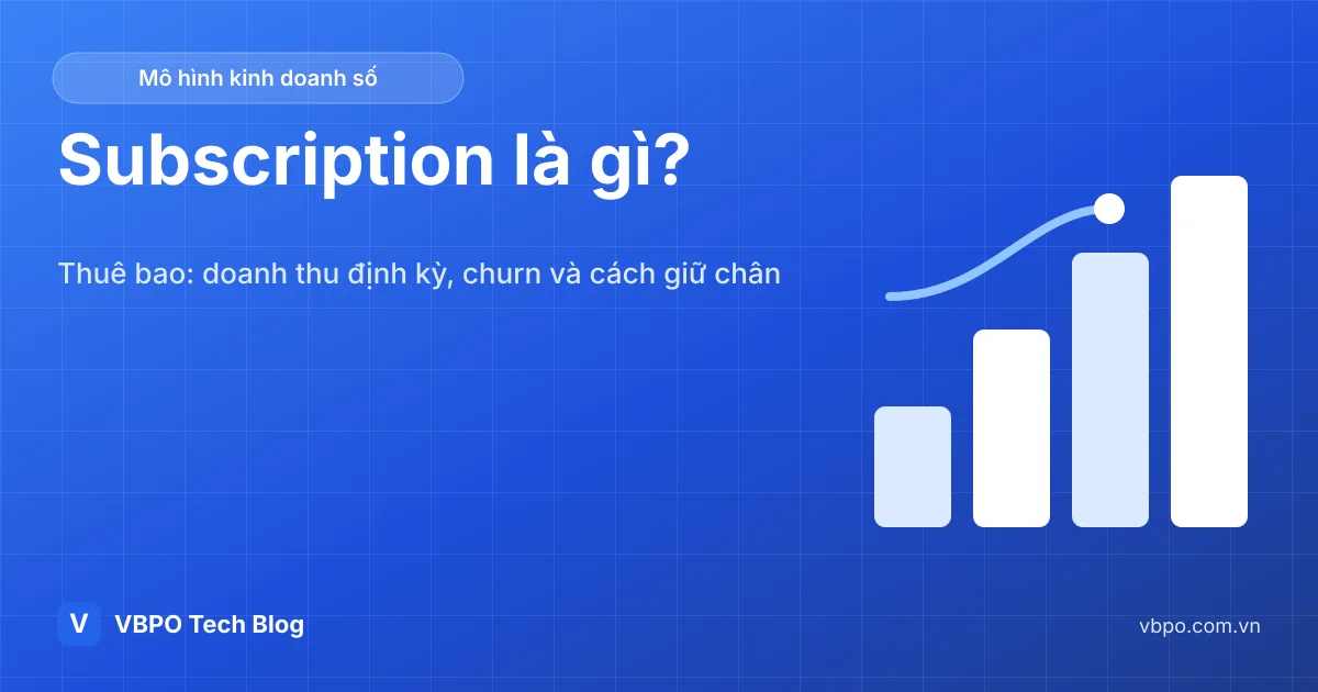 Mô hình subscription là gì? Thuê bao, churn và giữ chân