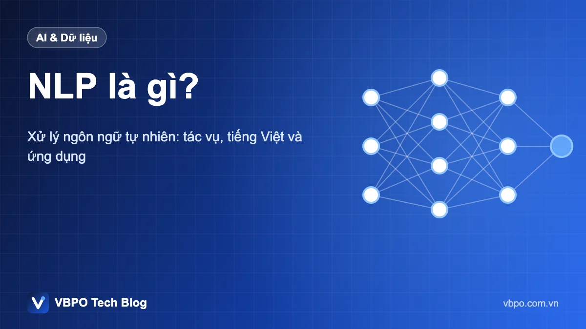 NLP là gì? - Xử lý ngôn ngữ tự nhiên: tác vụ, tiếng Việt và ứng dụng