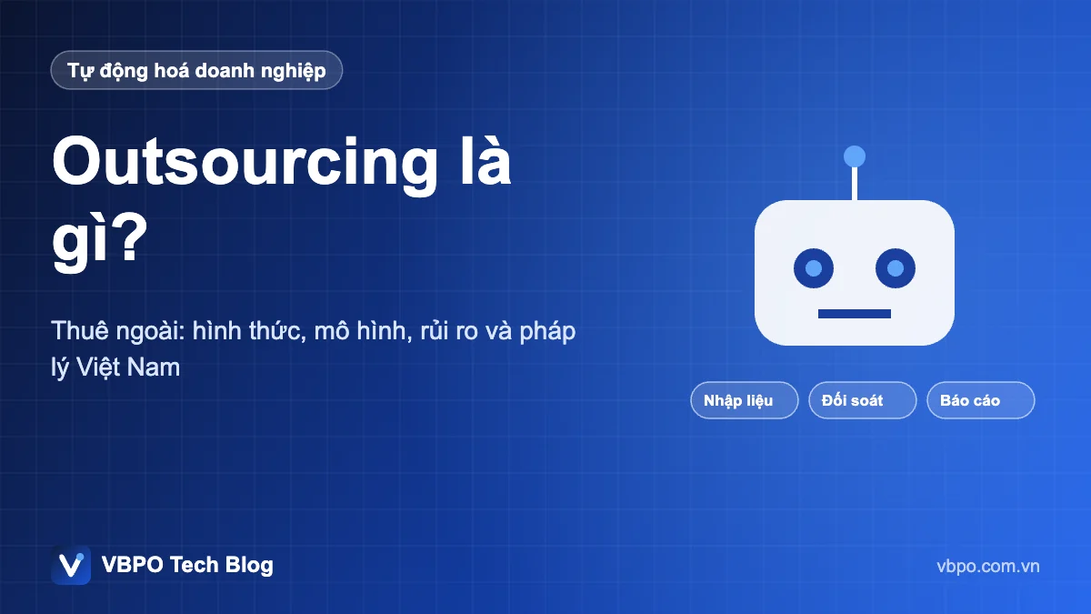 Outsourcing là gì? - Thuê ngoài: hình thức, mô hình, rủi ro và pháp lý Việt Nam