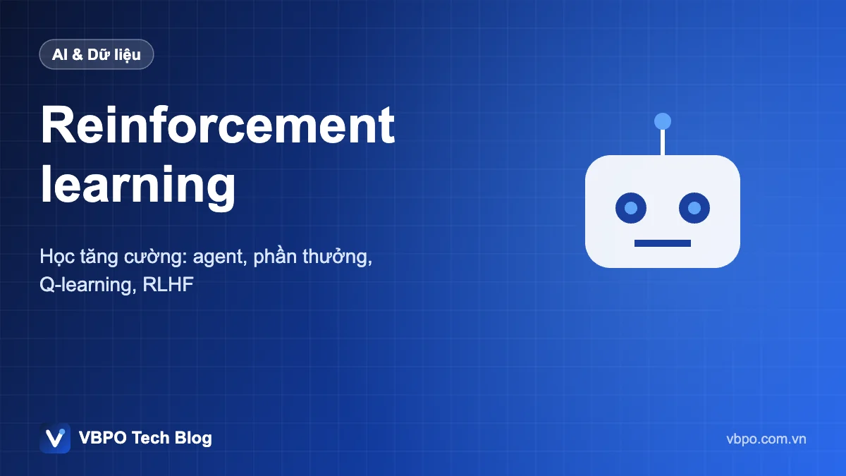 Reinforcement learning - Học tăng cường: agent, phần thưởng, Q-learning, RLHF