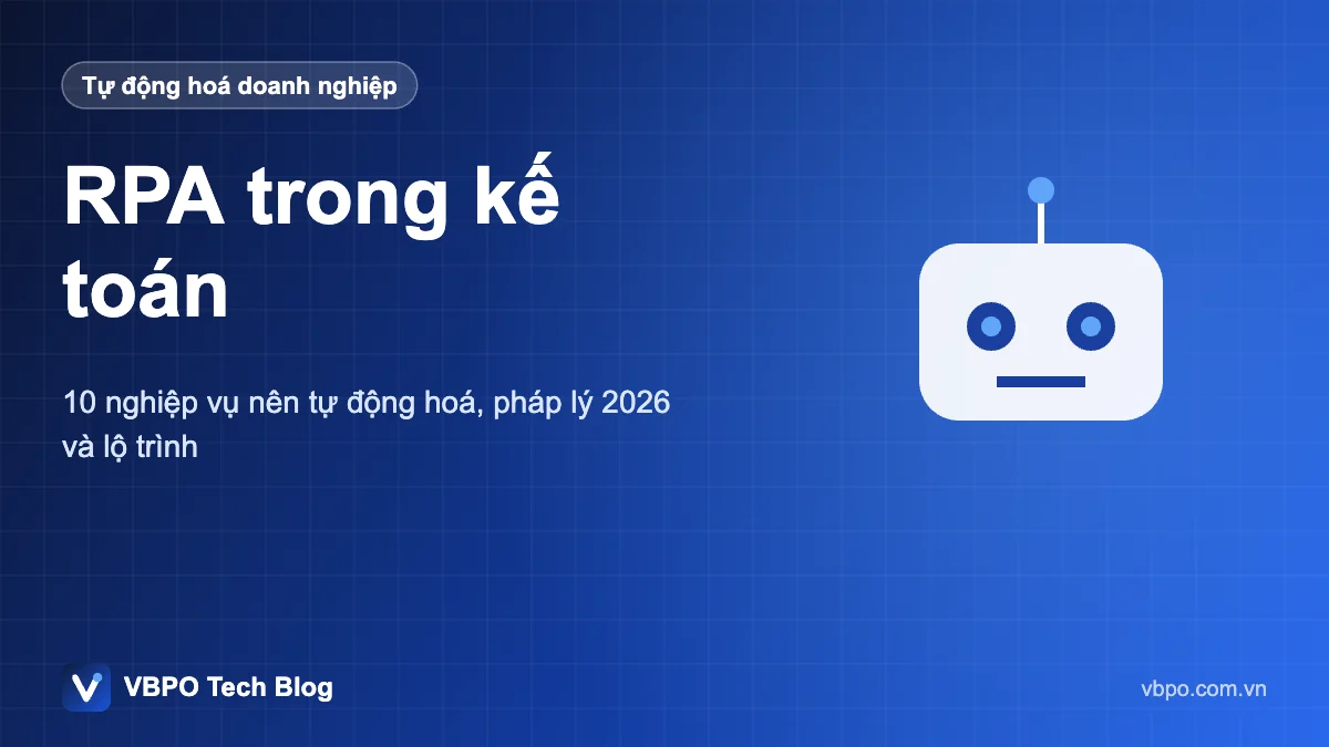 RPA trong kế toán - 10 nghiệp vụ nên tự động hoá, pháp lý 2026 và lộ trình