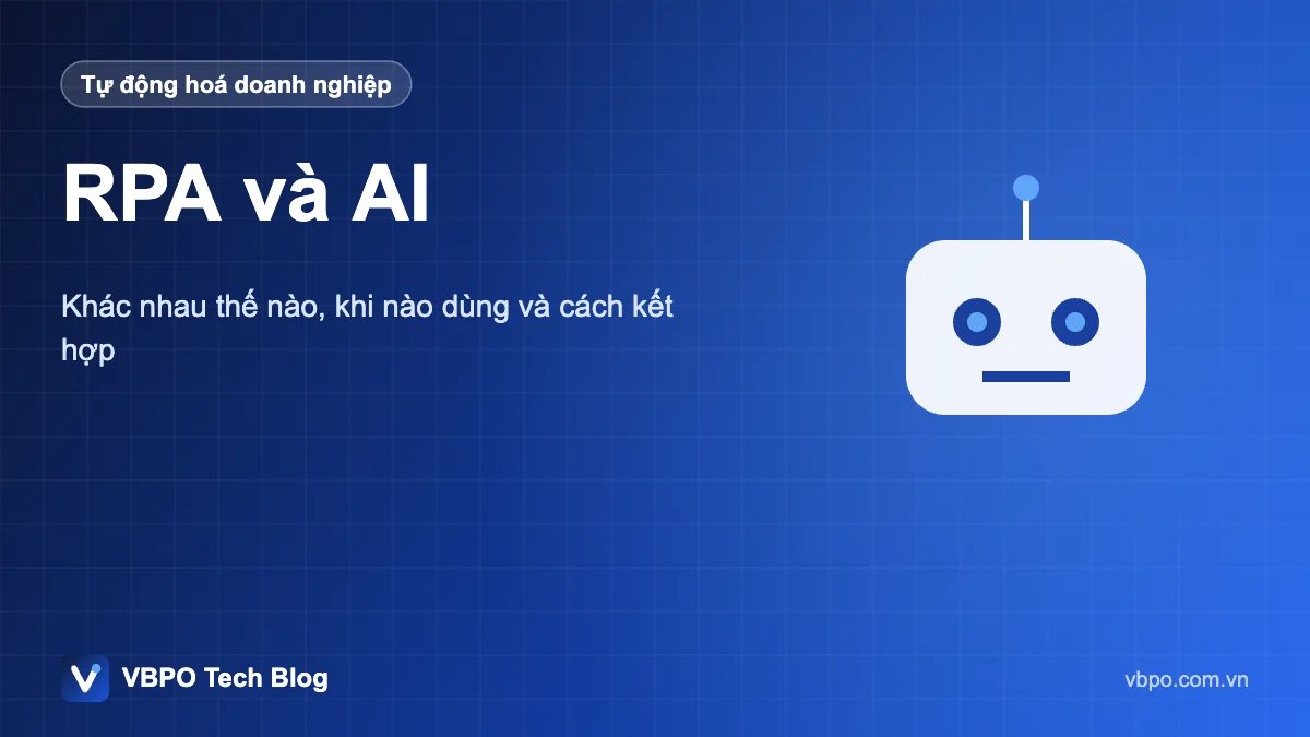 RPA và AI - Khác nhau thế nào, khi nào dùng và cách kết hợp