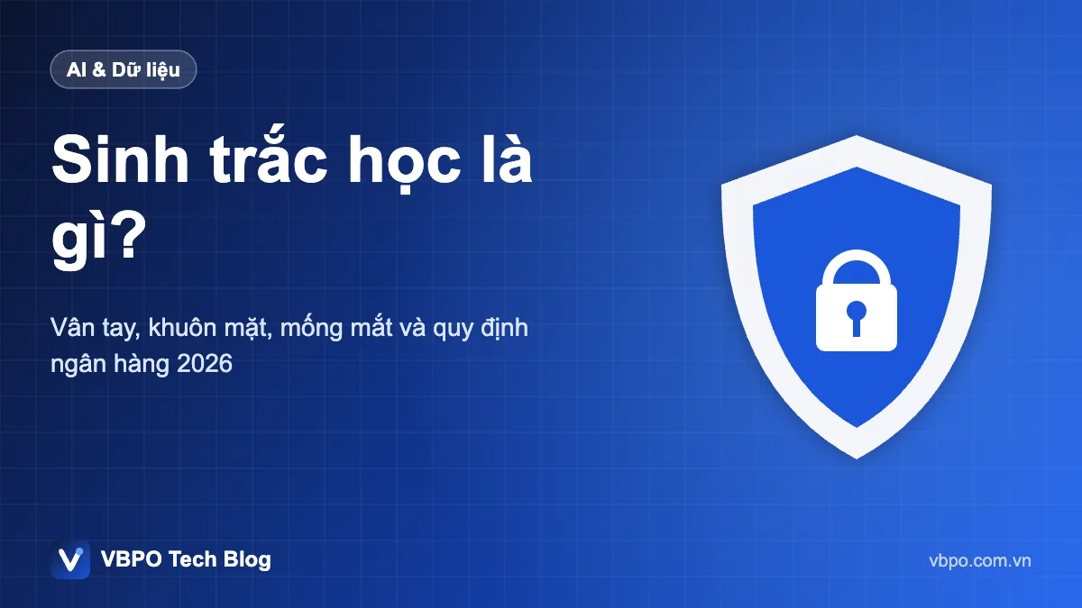 Sinh trắc học là gì? - Vân tay, khuôn mặt, mống mắt và quy định ngân hàng 2026