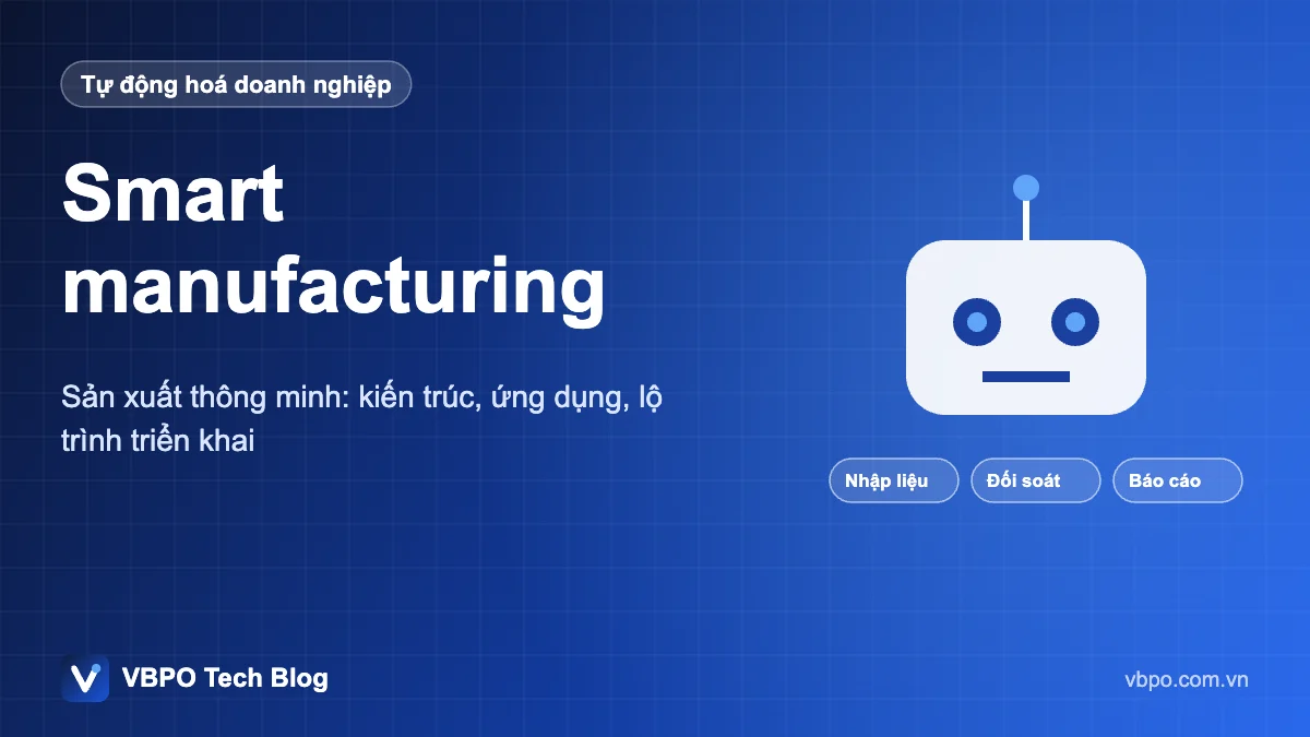 Smart manufacturing - Sản xuất thông minh: kiến trúc, ứng dụng, lộ trình triển khai