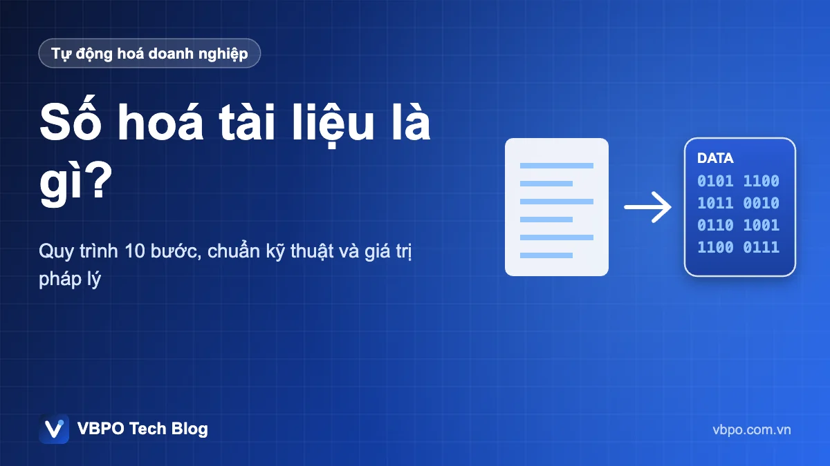 Số hoá tài liệu là gì? - Quy trình 10 bước, chuẩn kỹ thuật và giá trị pháp lý