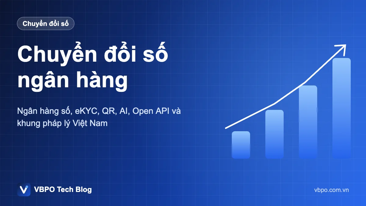 Chuyển đổi số ngân hàng - Ngân hàng số, eKYC, QR, AI, Open API và khung pháp lý Việt Nam