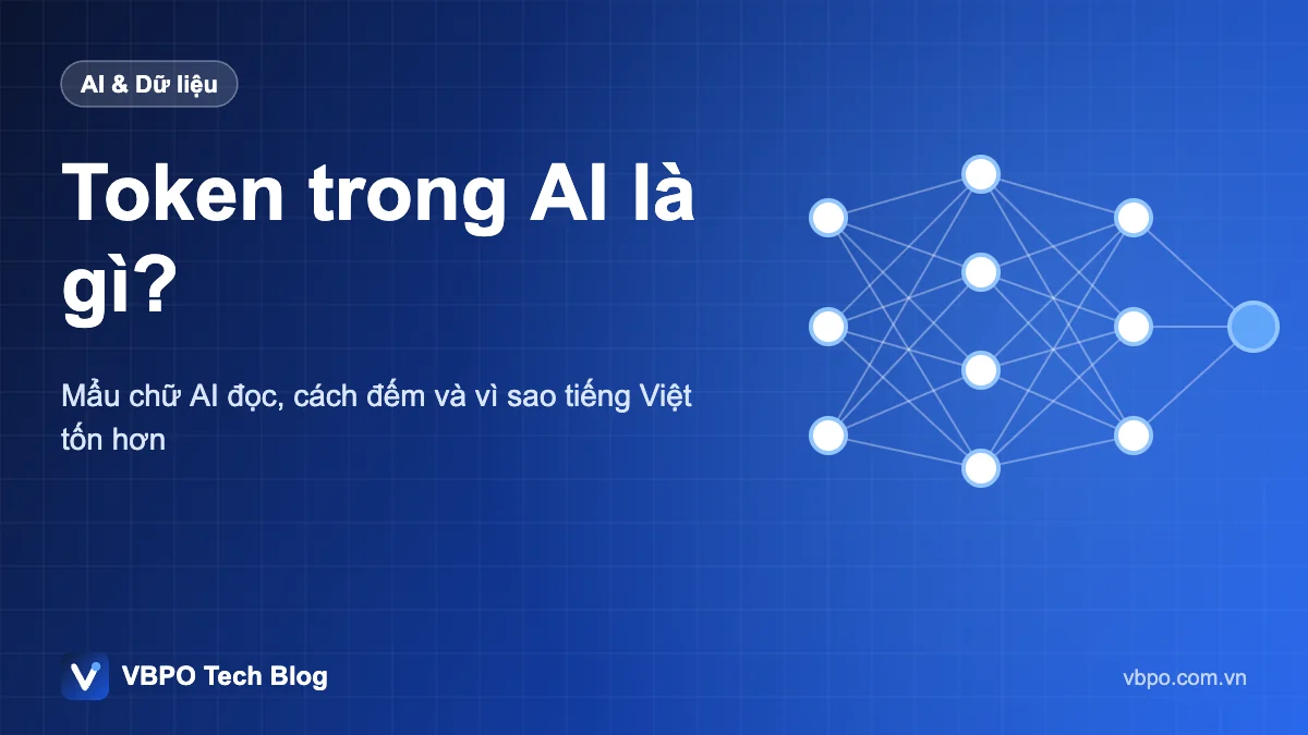 Token trong AI là gì? - Mẩu chữ AI đọc, cách đếm và vì sao tiếng Việt tốn hơn