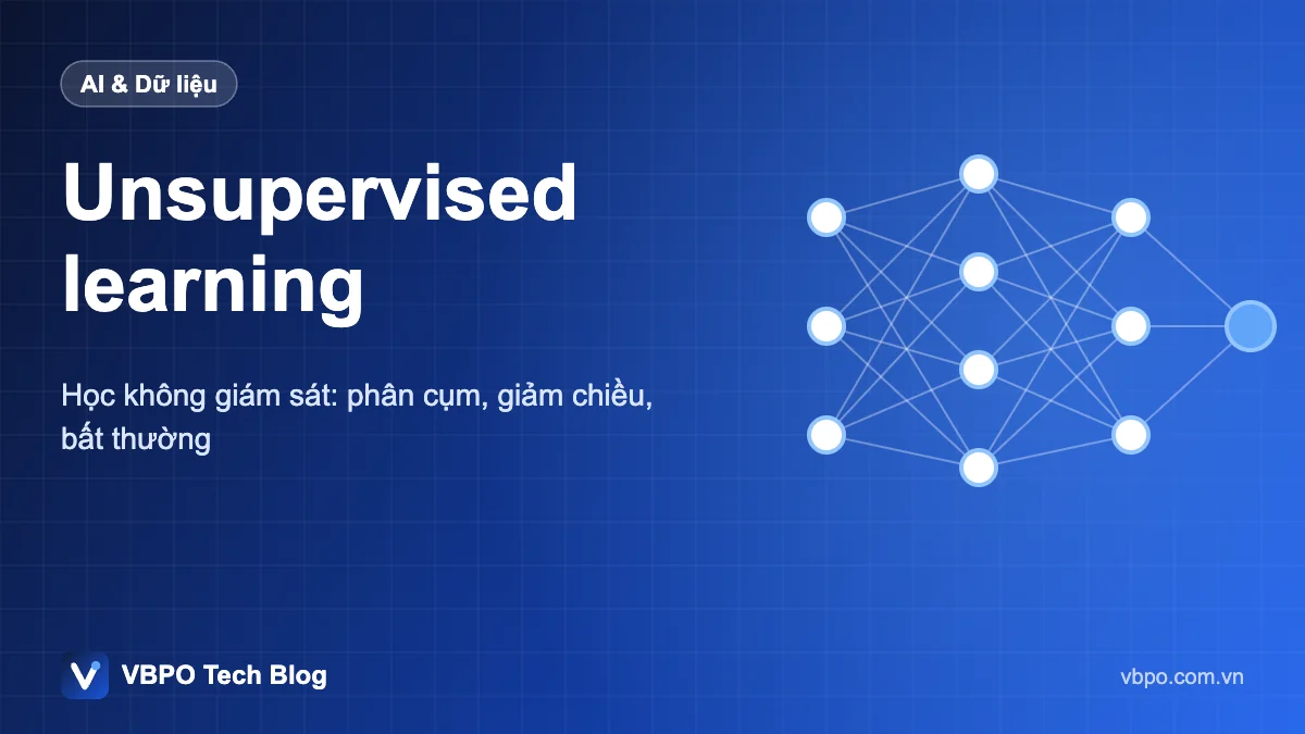 Unsupervised learning - Học không giám sát: phân cụm, giảm chiều, bất thường