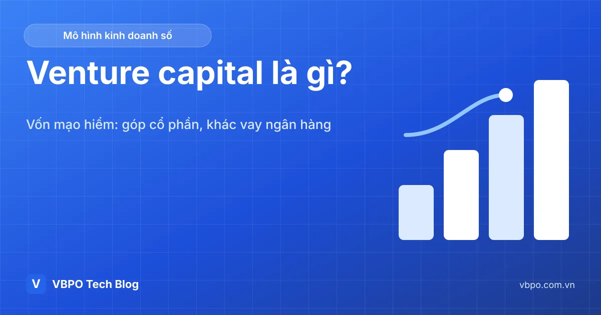 Venture capital là gì? Vốn mạo hiểm khác vay ngân hàng