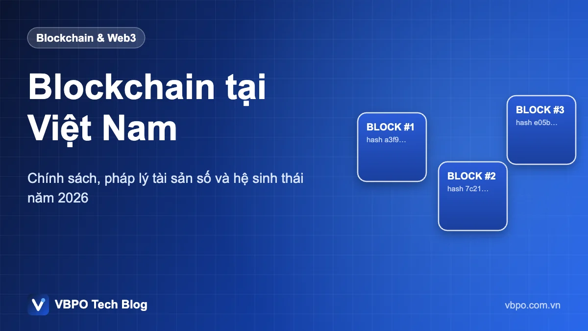 Blockchain tại Việt Nam - Chính sách, pháp lý tài sản số và hệ sinh thái năm 2026