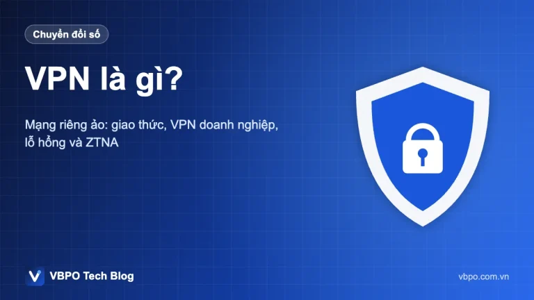 VPN là gì? - Mạng riêng ảo: giao thức, VPN doanh nghiệp, lỗ hổng và ZTNA